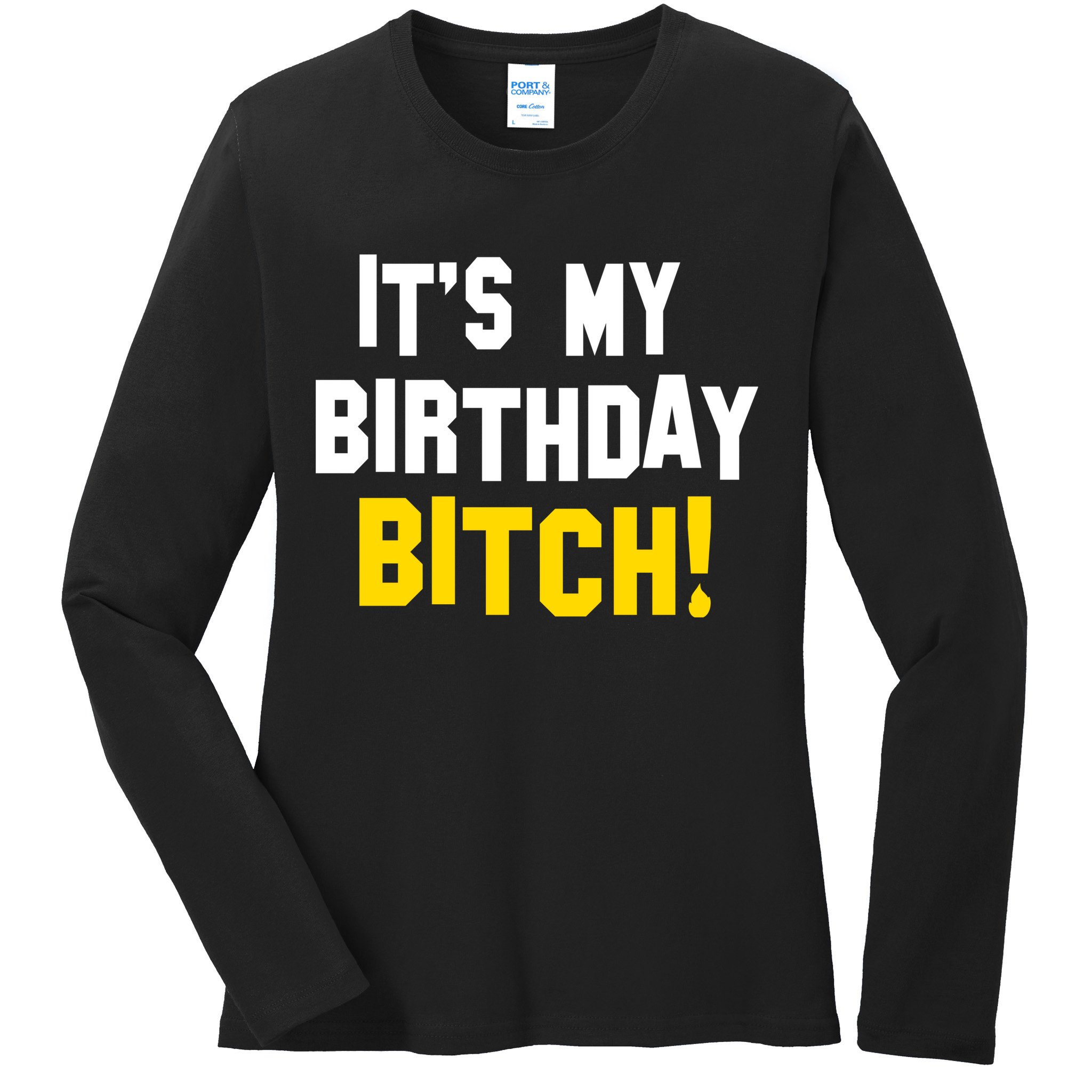 It's My Birthday Bitch! Ladies Long Sleeve Shirt