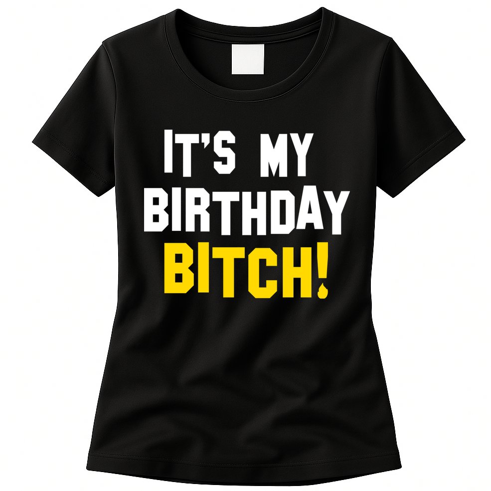 It's My Birthday Bitch! Womens T-Shirt