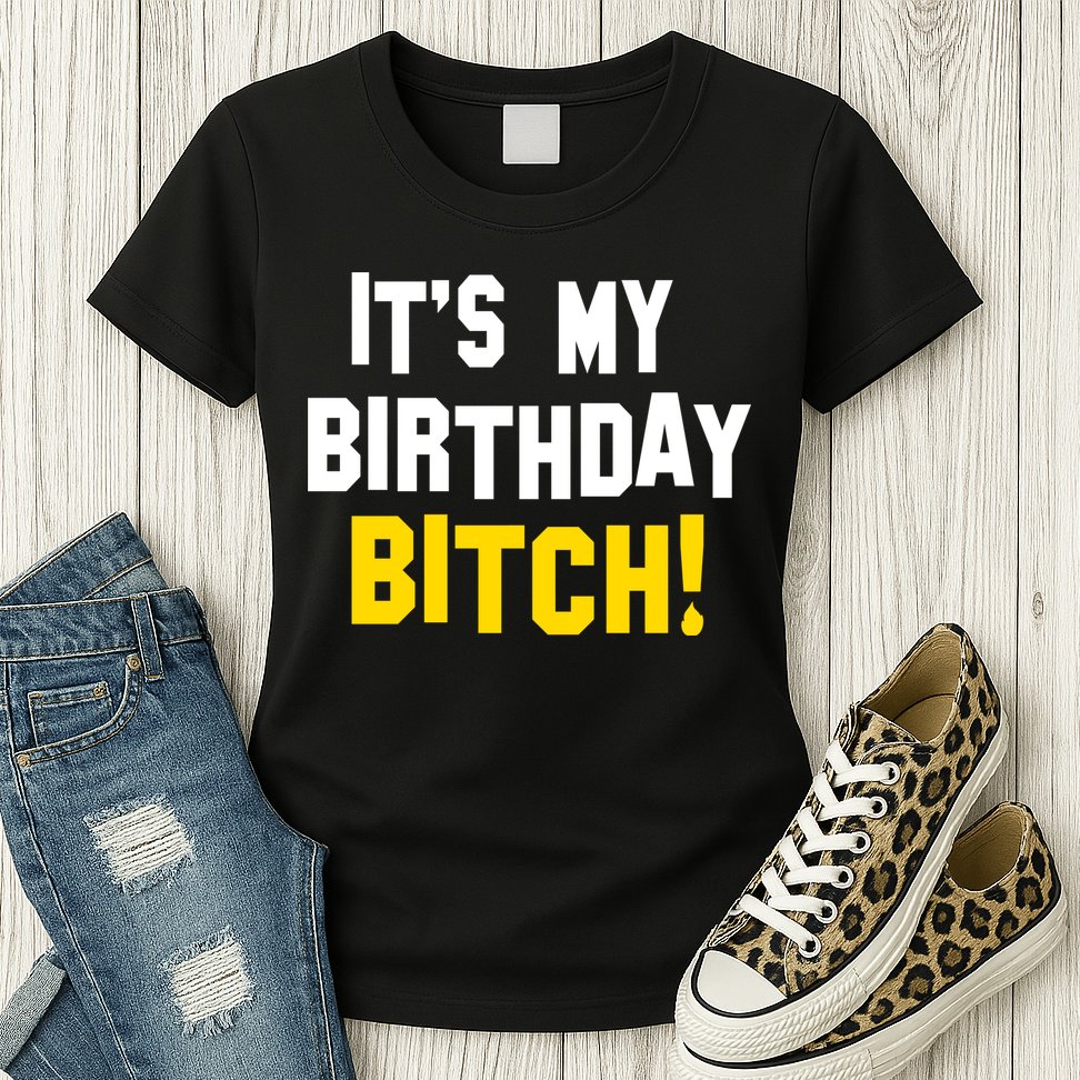 It's My Birthday Bitch! Womens T-Shirt