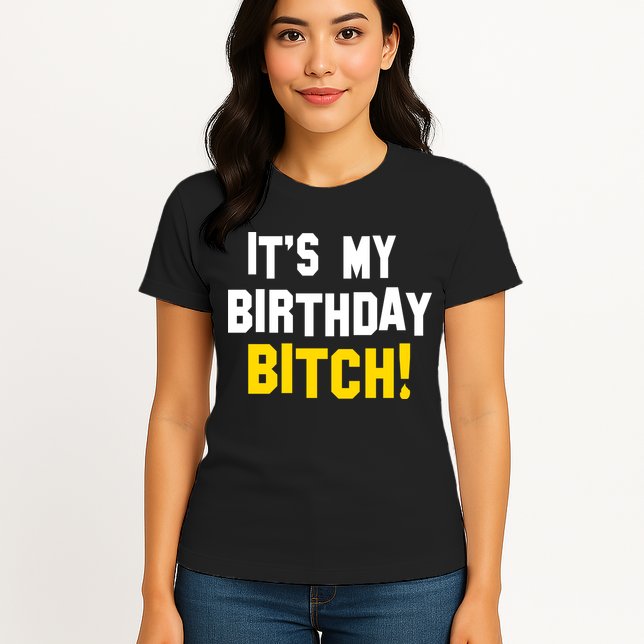 It's My Birthday Bitch! Womens T-Shirt