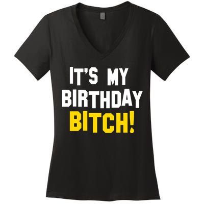 It's My Birthday Bitch! Women's V-Neck T-Shirt