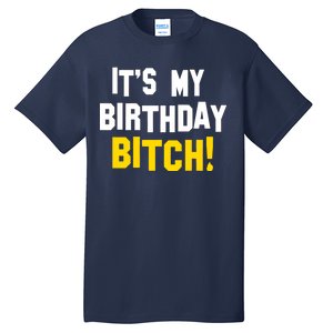 It's My Birthday Bitch! Tall T-Shirt