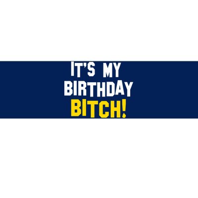 It's My Birthday Bitch! Bumper Sticker