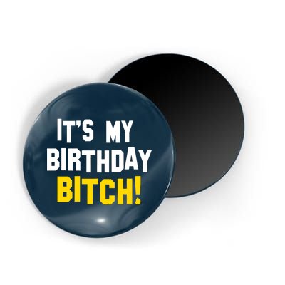 It's My Birthday Bitch! Magnet