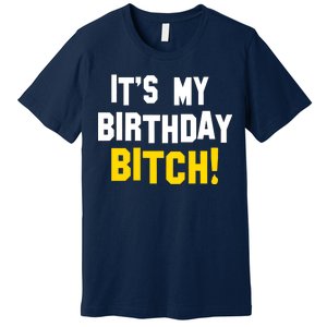 It's My Birthday Bitch! Premium T-Shirt