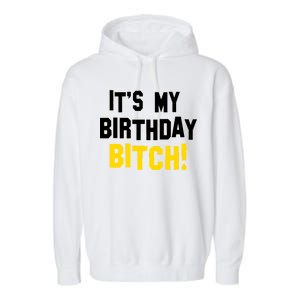 It's My Birthday Bitch! Garment-Dyed Fleece Hoodie