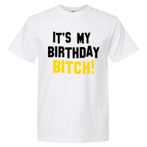 It's My Birthday Bitch! Garment-Dyed Heavyweight T-Shirt