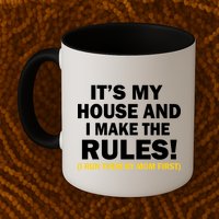 It's My House And I Make The Rules! Mug