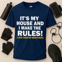 It's My House And I Make The Rules! Performance Shirt