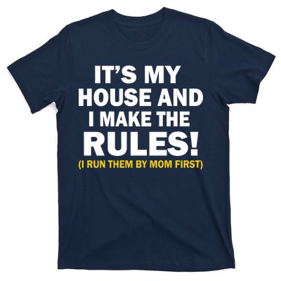 It's My House And I Make The Rules! T-Shirt