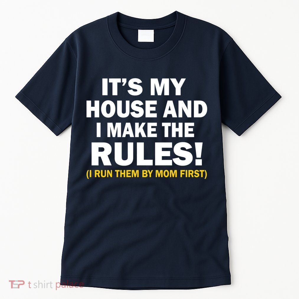 It's My House And I Make The Rules! Tall T-Shirt