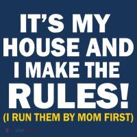 It's My House And I Make The Rules! Tall T-Shirt