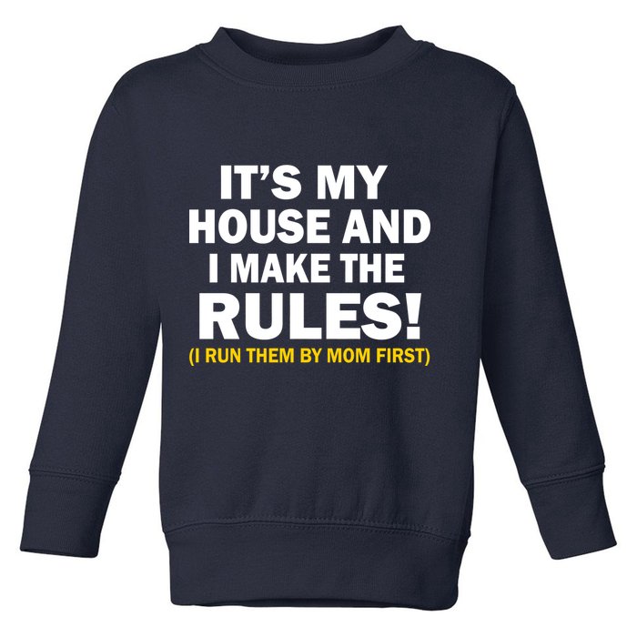 It's My House And I Make The Rules! Toddler Sweatshirt