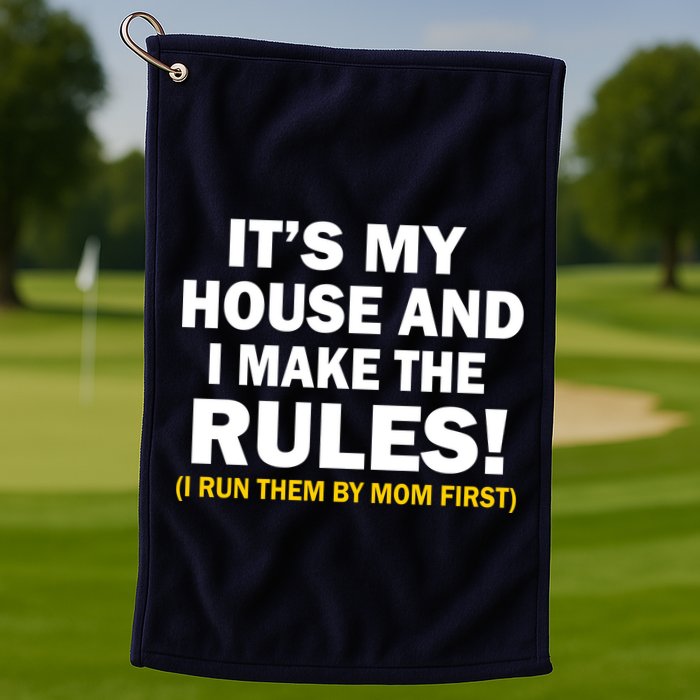 It's My House And I Make The Rules! Golf Towel