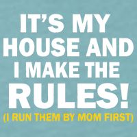 It's My House And I Make The Rules! Sueded Cloud Jersey T-Shirt