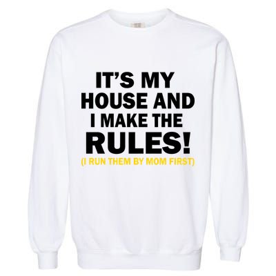 It's My House And I Make The Rules! Garment-Dyed Sweatshirt