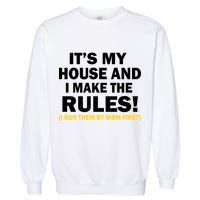 It's My House And I Make The Rules! Garment-Dyed Sweatshirt