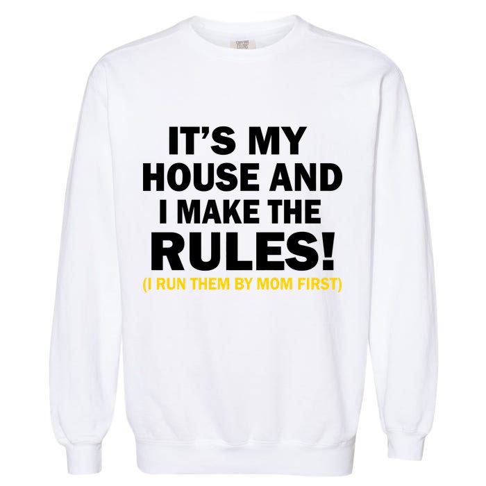 It's My House And I Make The Rules! Garment-Dyed Sweatshirt