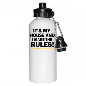 It's My House And I Make The Rules! Aluminum Water Bottle