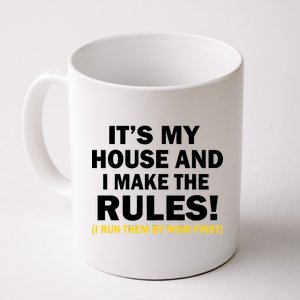 It's My House And I Make The Rules! Coffee Mug