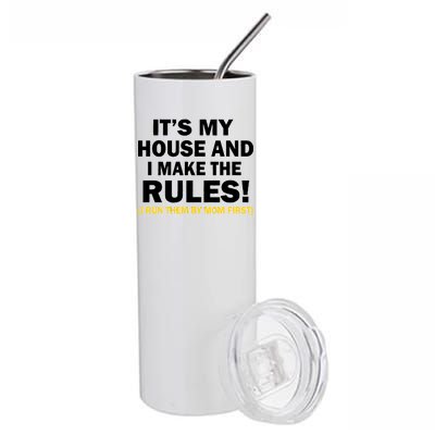 It's My House And I Make The Rules! Stainless Steel Tumbler