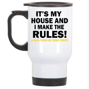 It's My House And I Make The Rules! Stainless Steel Travel Mug