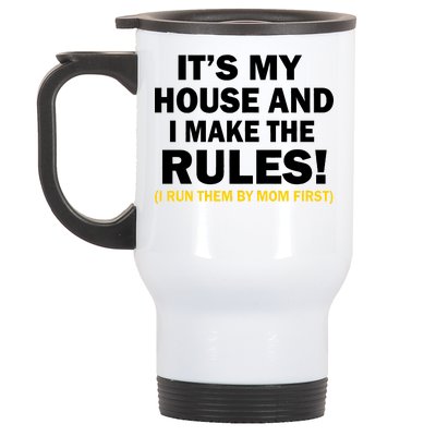 It's My House And I Make The Rules! Stainless Steel Travel Mug