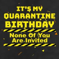 It's My Quarantine Birthday None Of You Are Invited Tumbler