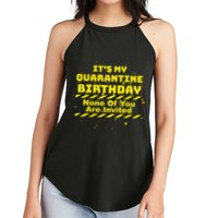 It's My Quarantine Birthday None Of You Are Invited Women's Perfect Tri Rocker Tank