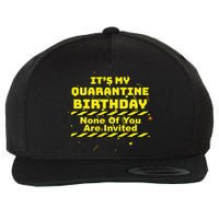 It's My Quarantine Birthday None Of You Are Invited Wool Snapback Cap