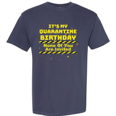 It's My Quarantine Birthday None Of You Are Invited Garment-Dyed Heavyweight T-Shirt