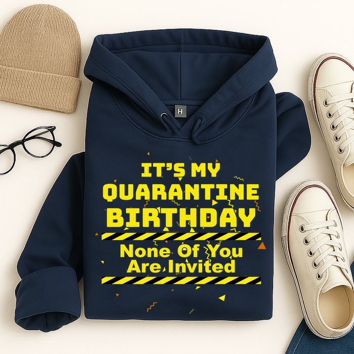 It's My Quarantine Birthday None Of You Are Invited Hoodie