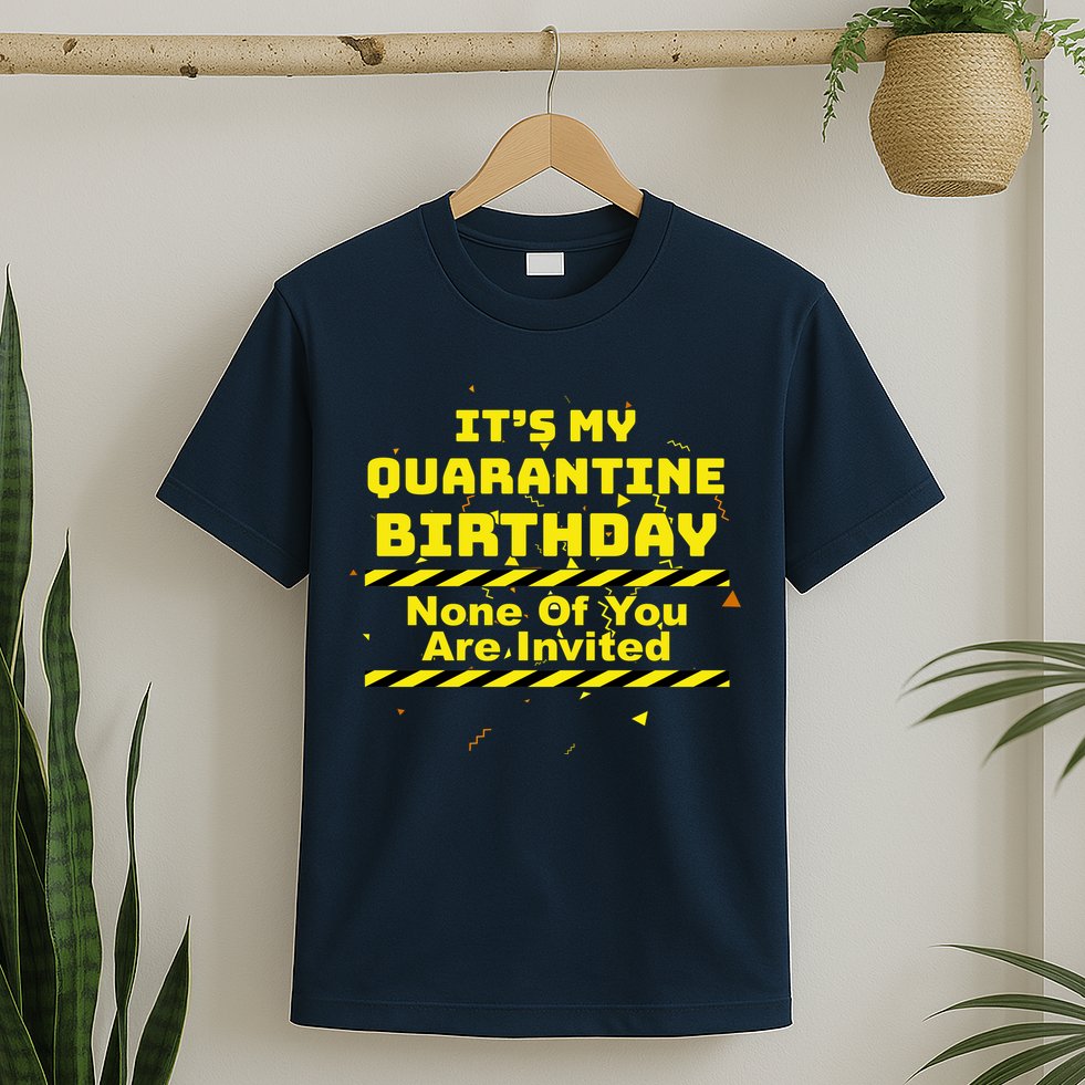 It's My Quarantine Birthday None Of You Are Invited T-Shirt