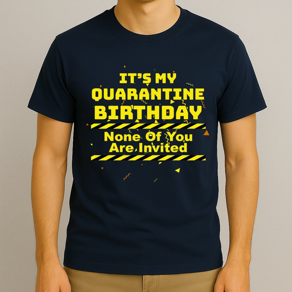 It's My Quarantine Birthday None Of You Are Invited T-Shirt