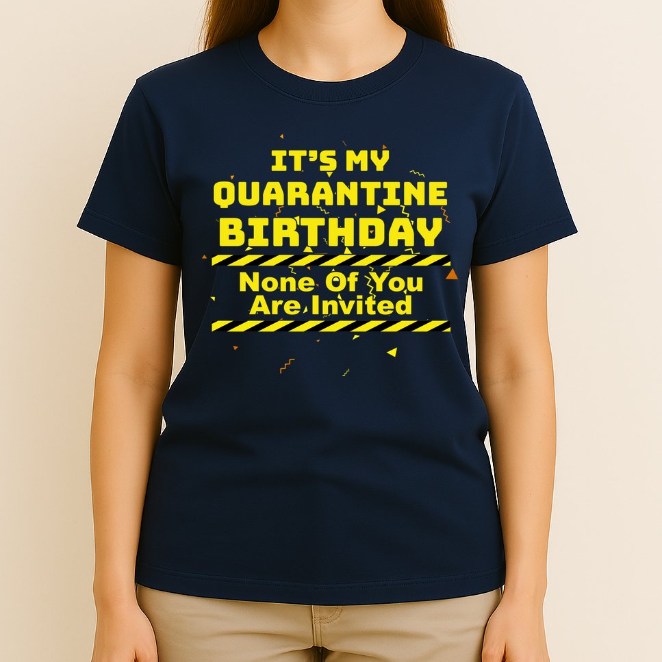 It's My Quarantine Birthday None Of You Are Invited T-Shirt