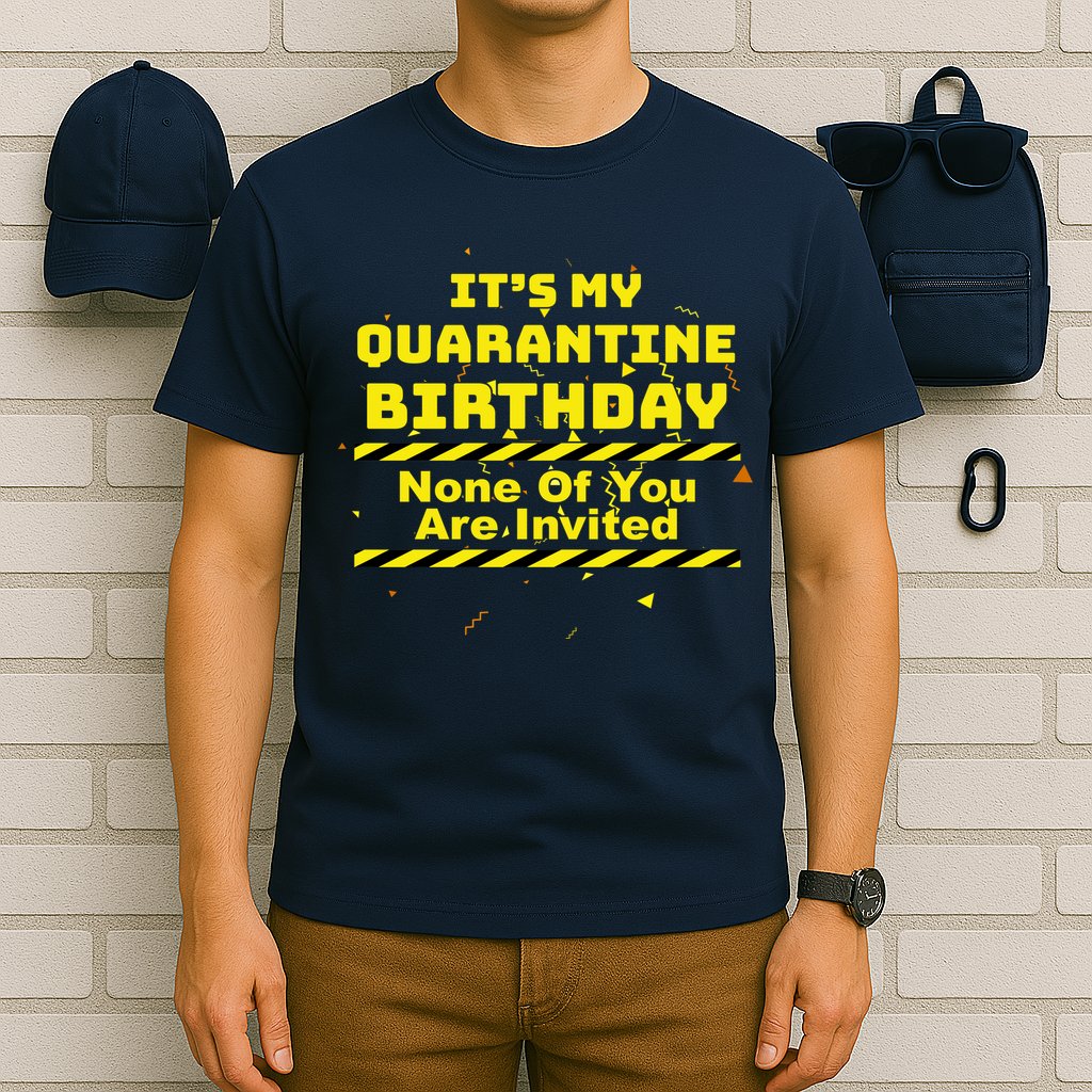 It's My Quarantine Birthday None Of You Are Invited T-Shirt