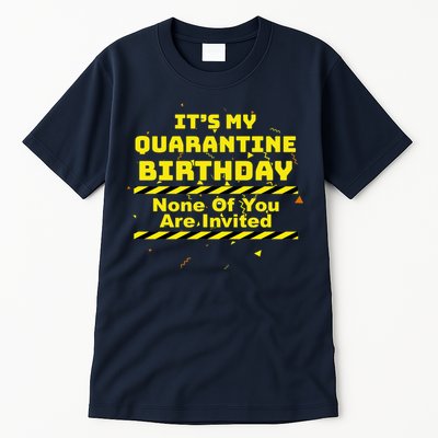 It's My Quarantine Birthday None Of You Are Invited Tall T-Shirt