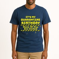 It's My Quarantine Birthday None Of You Are Invited Tall T-Shirt