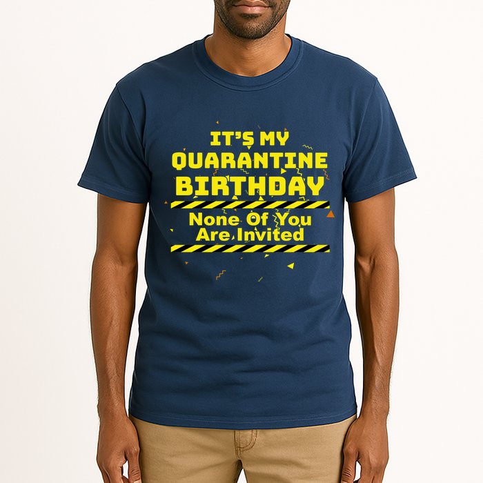 It's My Quarantine Birthday None Of You Are Invited Tall T-Shirt