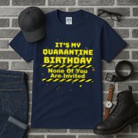 It's My Quarantine Birthday None Of You Are Invited Tall T-Shirt