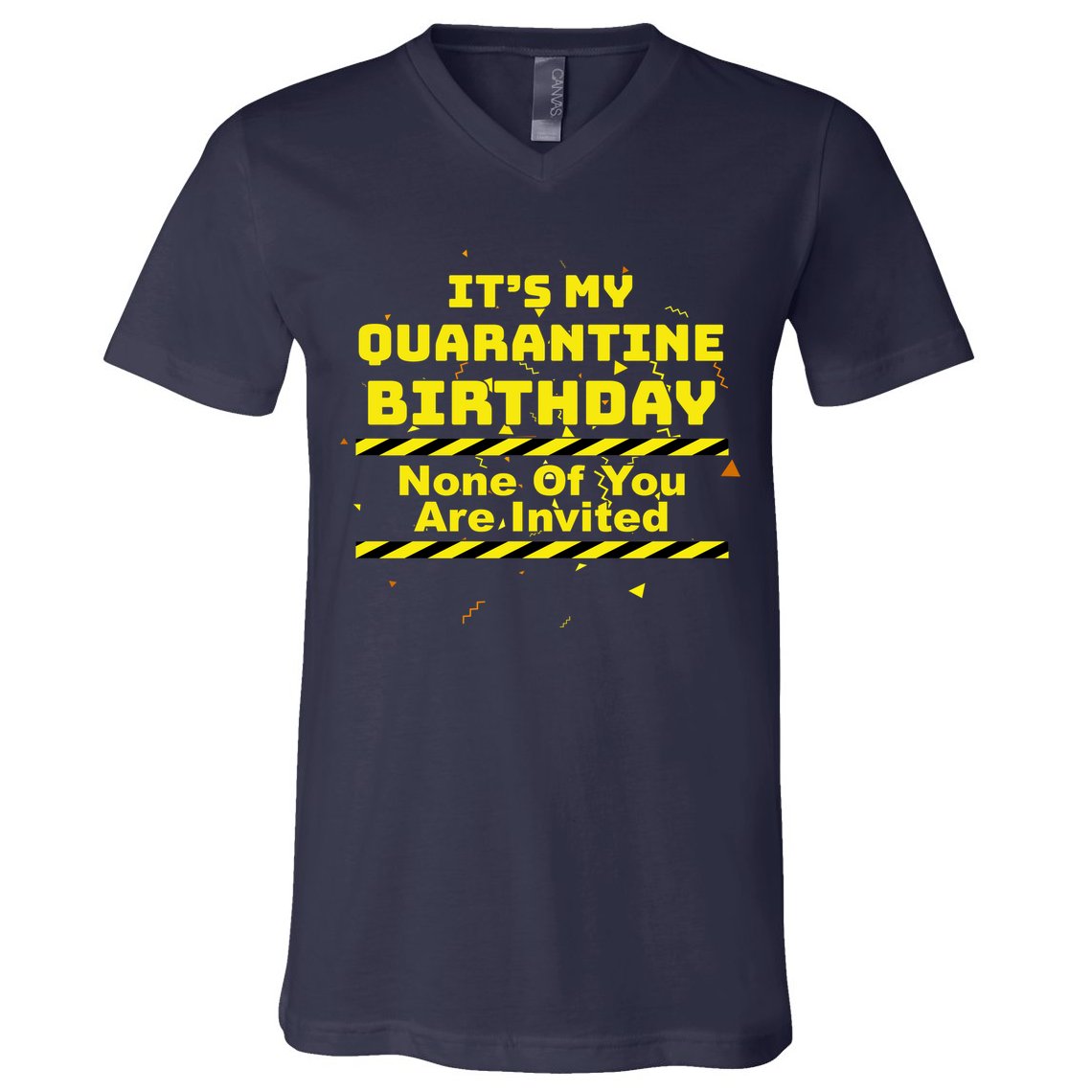 It's My Quarantine Birthday None Of You Are Invited V-Neck T-Shirt