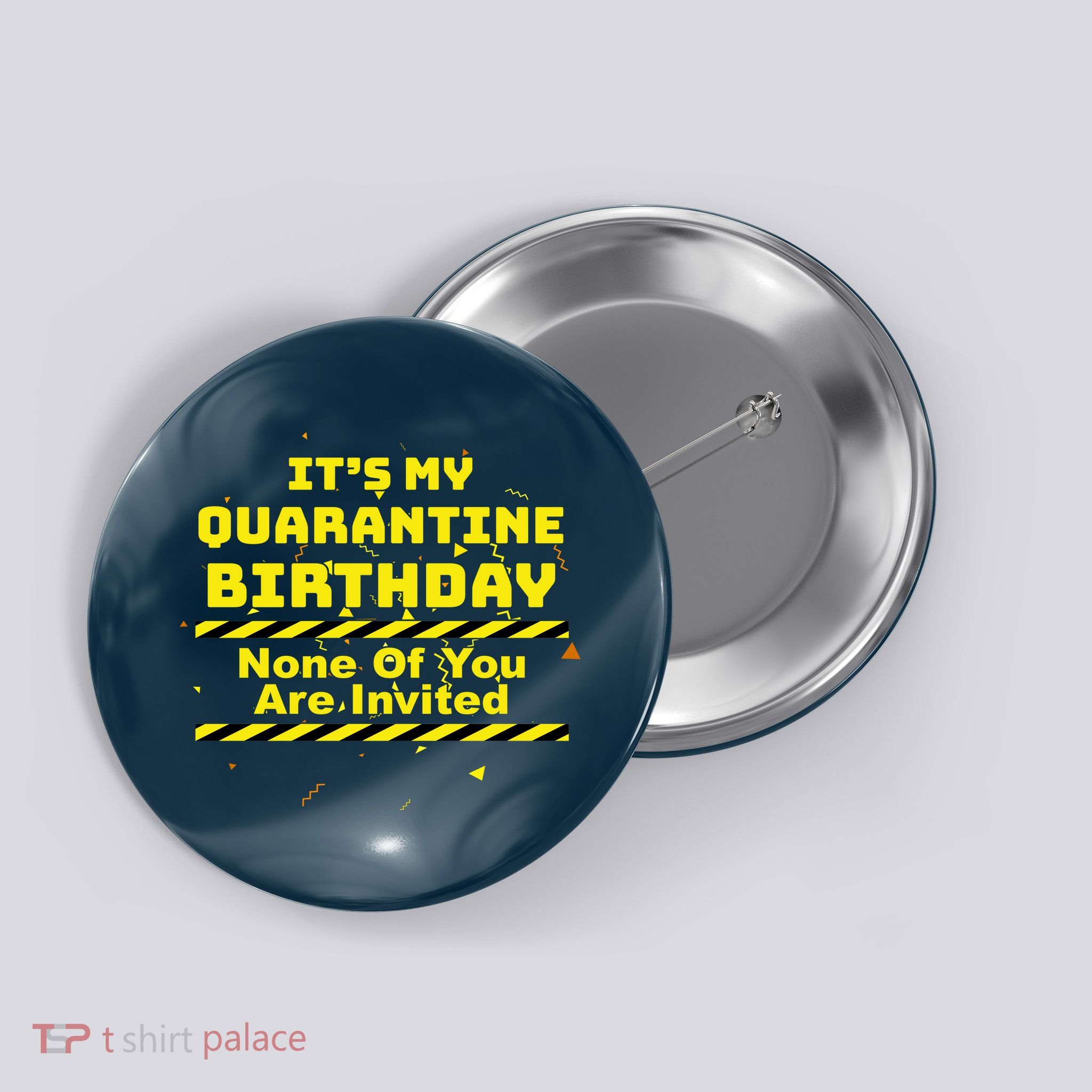 It's My Quarantine Birthday None Of You Are Invited Button