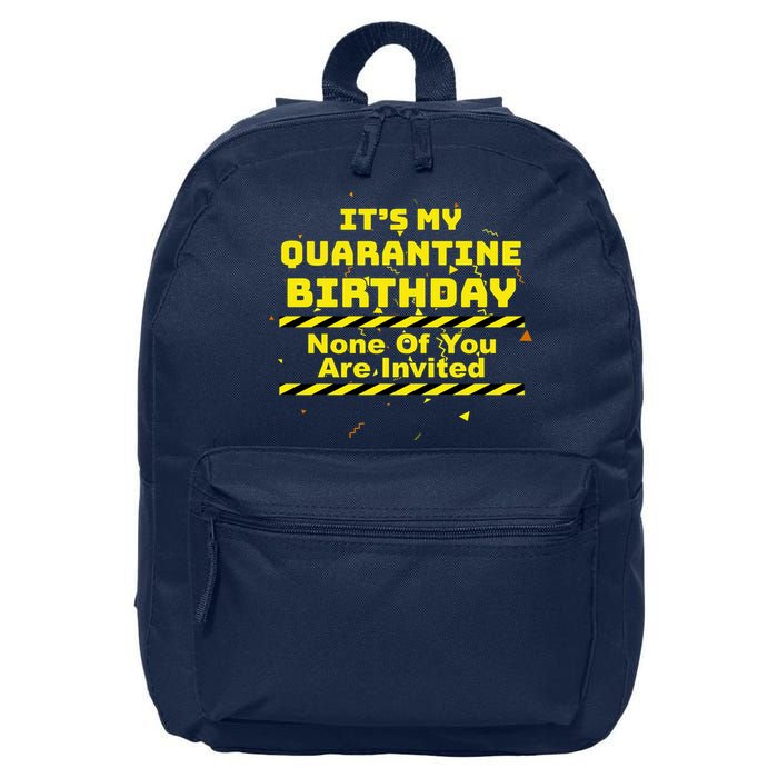It's My Quarantine Birthday None Of You Are Invited 16 in Basic Backpack