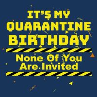 It's My Quarantine Birthday None Of You Are Invited 16 in Basic Backpack