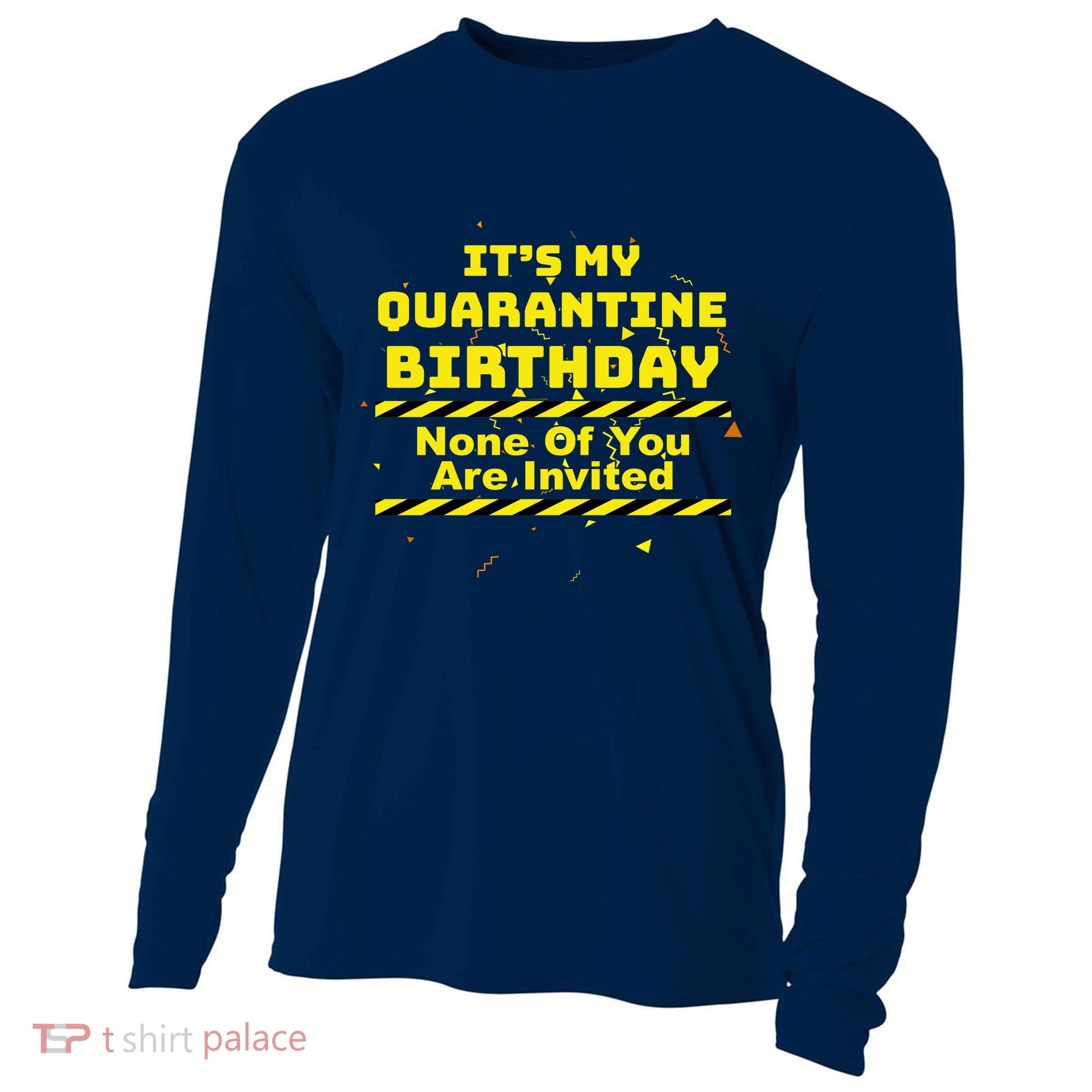 It's My Quarantine Birthday None Of You Are Invited Cooling Performance Long Sleeve Crew