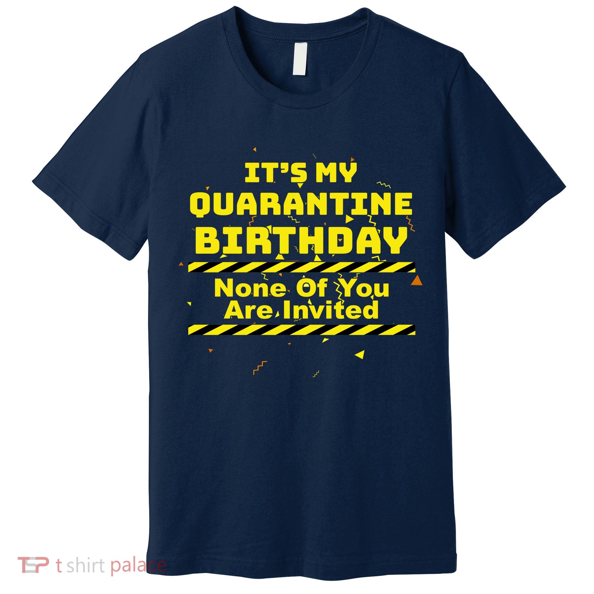 It's My Quarantine Birthday None Of You Are Invited Premium T-Shirt