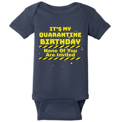 It's My Quarantine Birthday None Of You Are Invited Baby Bodysuit