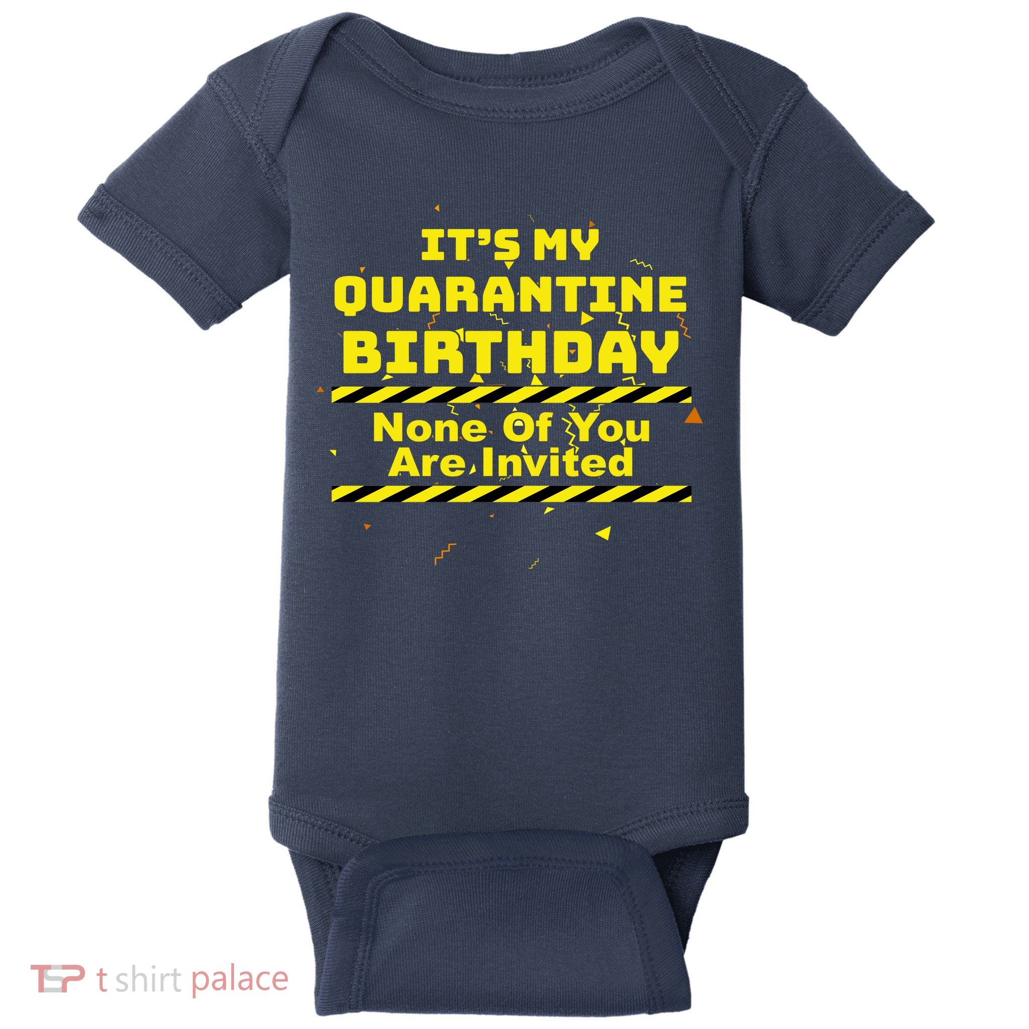 It's My Quarantine Birthday None Of You Are Invited Baby Bodysuit