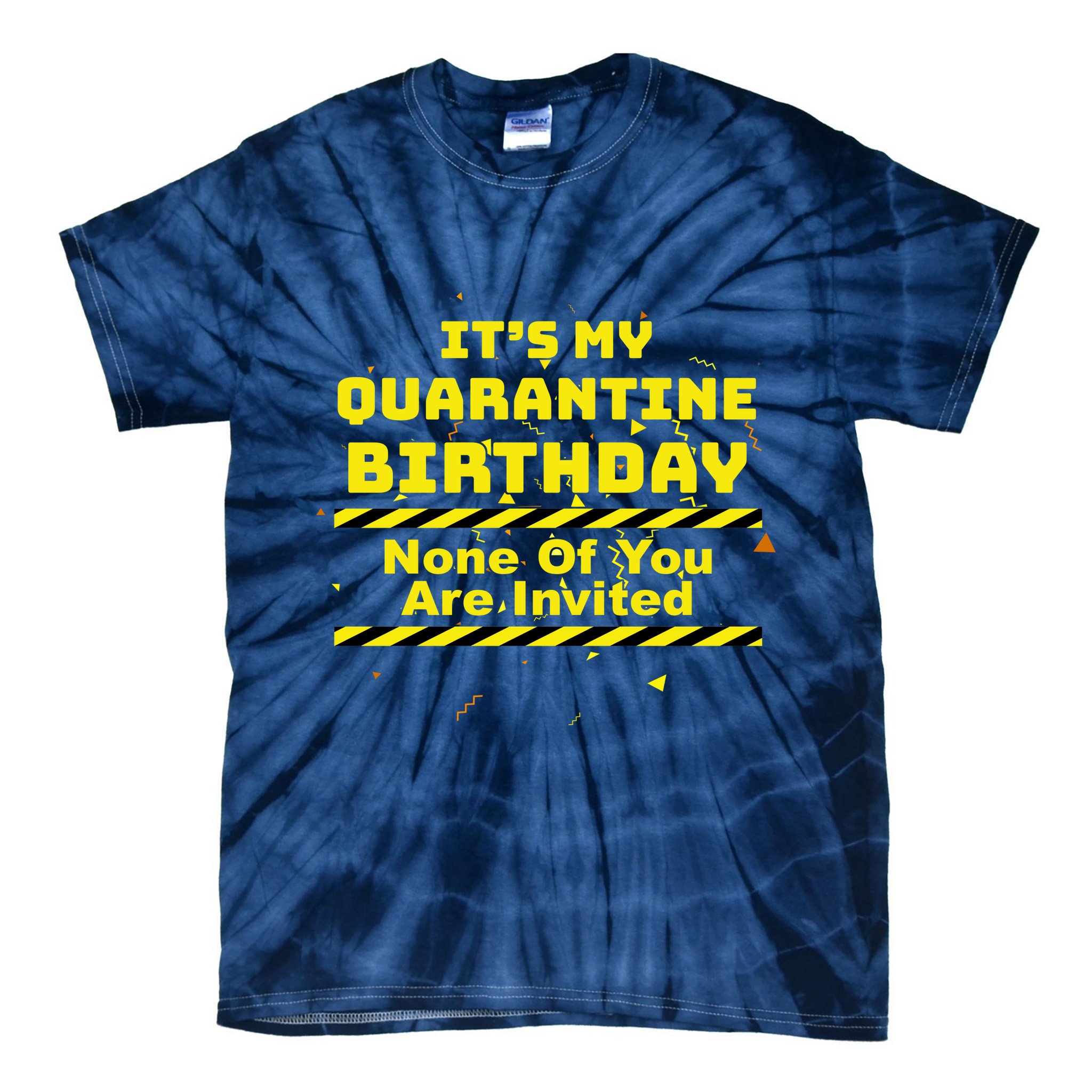 It's My Quarantine Birthday None Of You Are Invited Tie-Dye T-Shirt
