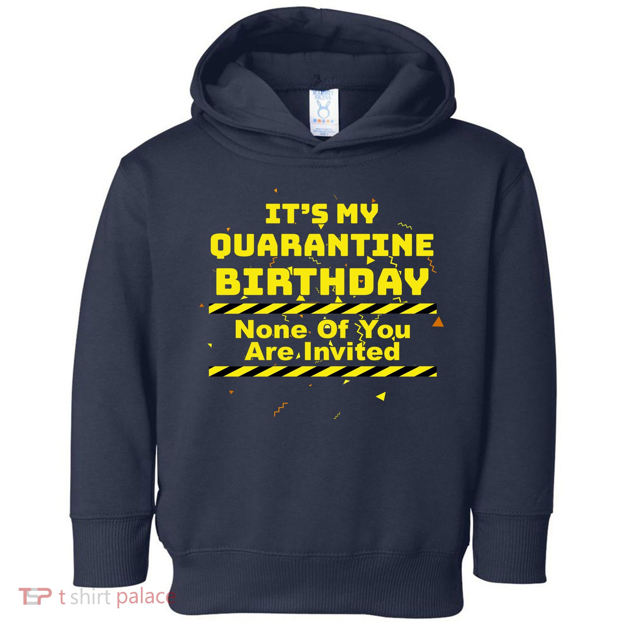 It's My Quarantine Birthday None Of You Are Invited Toddler Hoodie
